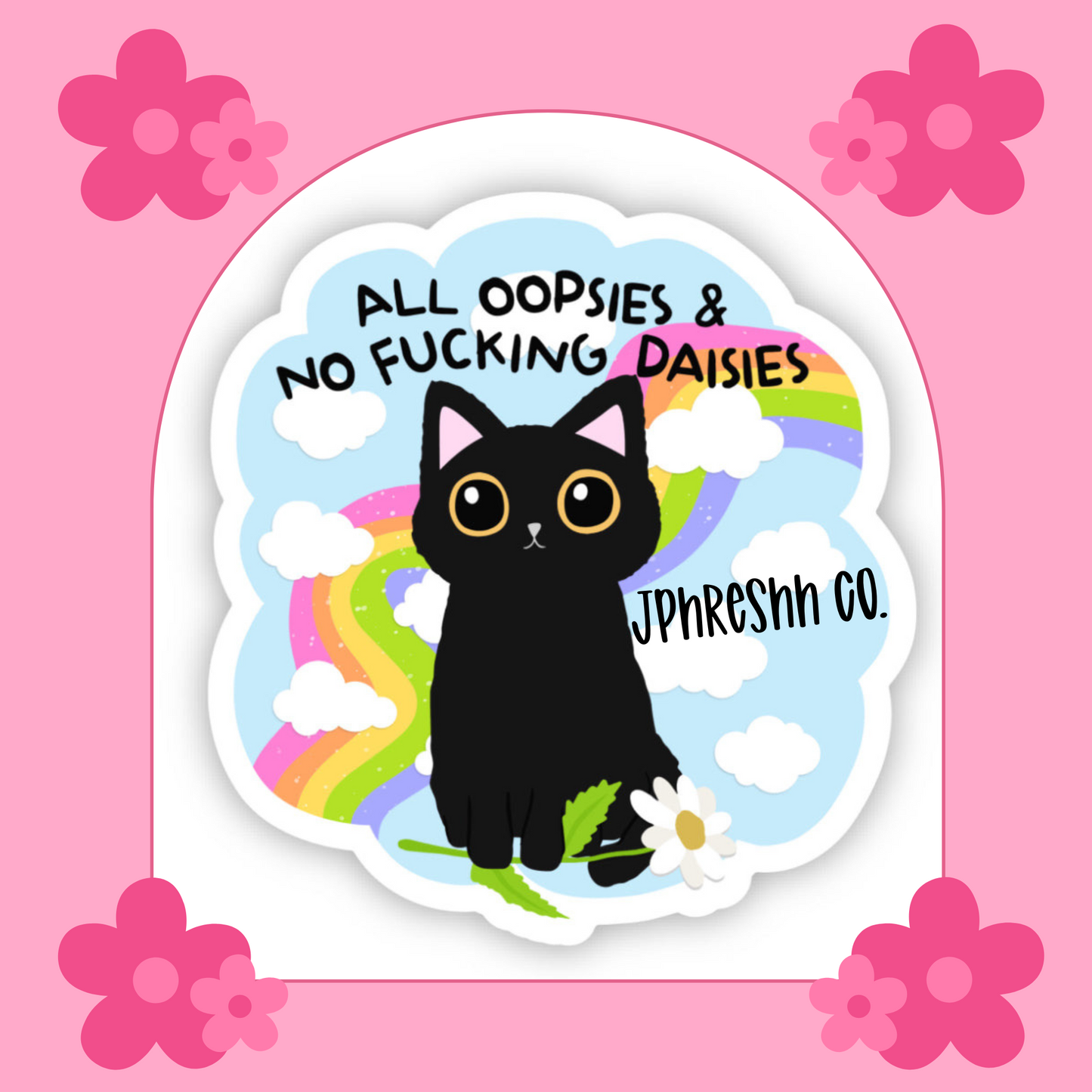 All Oopsies & No Fing Daises Sticker