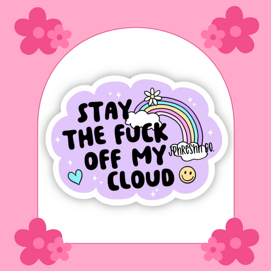 Stay The F Off My Cloud Sticker